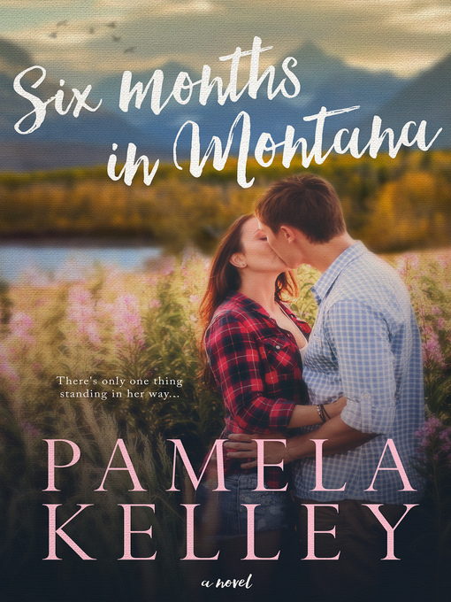 Title details for Six Months in Montana by Pamela M. Kelley - Available